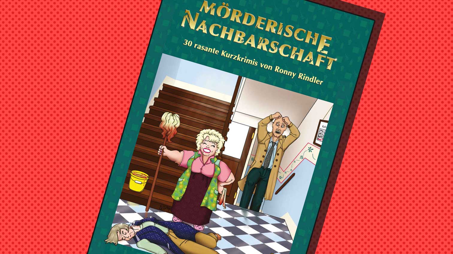 Mörderische Nachbarschaft – 30 Kurzkrimis von Ronny Rindler